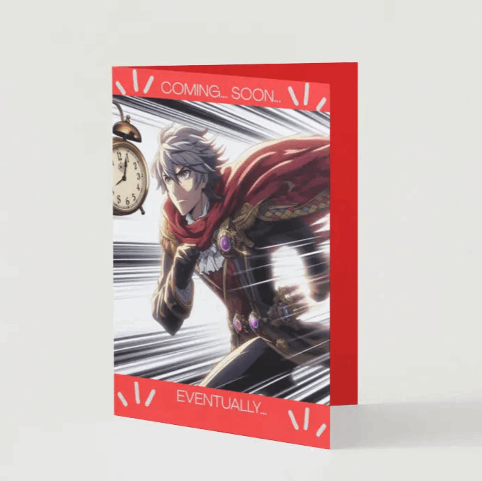 A humorous anime greeting card featuring a Bishounen hero dramatically staring into the distance, his cape billowing in slow motion, with the words "Coming... Soon... Eventually..."
