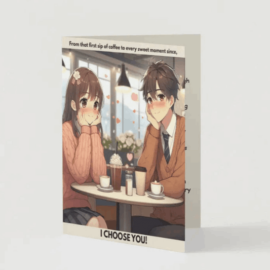 A folded Café Date anime anniversary card featuring an illustration of a shy, blushing anime couple sitting across from each other in a cozy café, reminiscing about their first meeting. The front message reads: From that first sip of coffee to every sweet moment since, I CHOOSE YOU! Inside, a heartfelt love note reflects on love that has grown richer with time, just like coffee.
