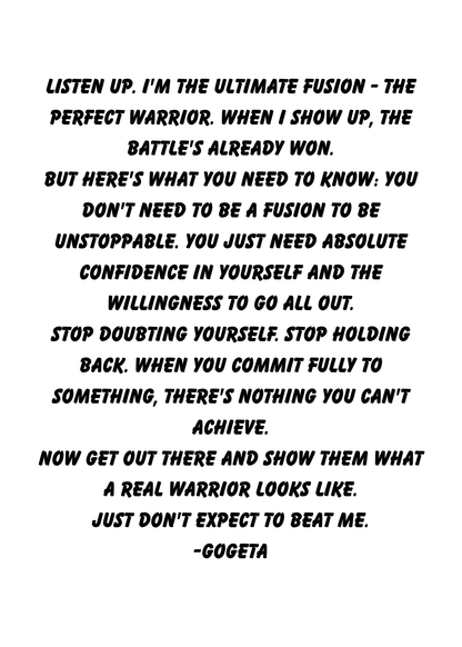 Front Image:
Dragon Ball Z Gogeta humor greeting card featuring Super Saiyan fusion warrior with yellow and orange gradient background
Inside Image:
Inspirational confidence message inside Gogeta greeting card celebrating absolute commitment and unstoppable warrior spirit